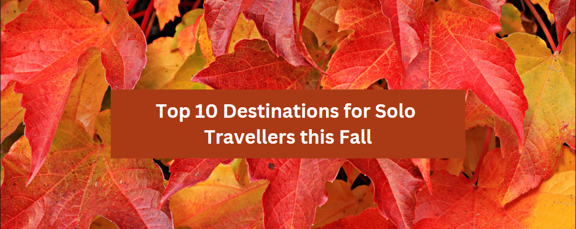 Top 10 Destinations for Solo Travellers this Fall