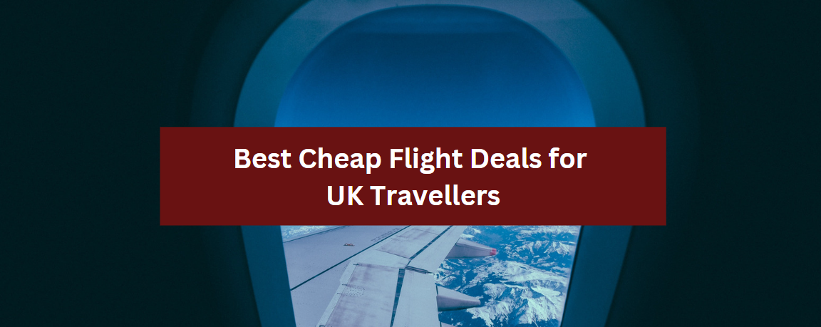 Best Cheap Flight Deals for UK Travellers