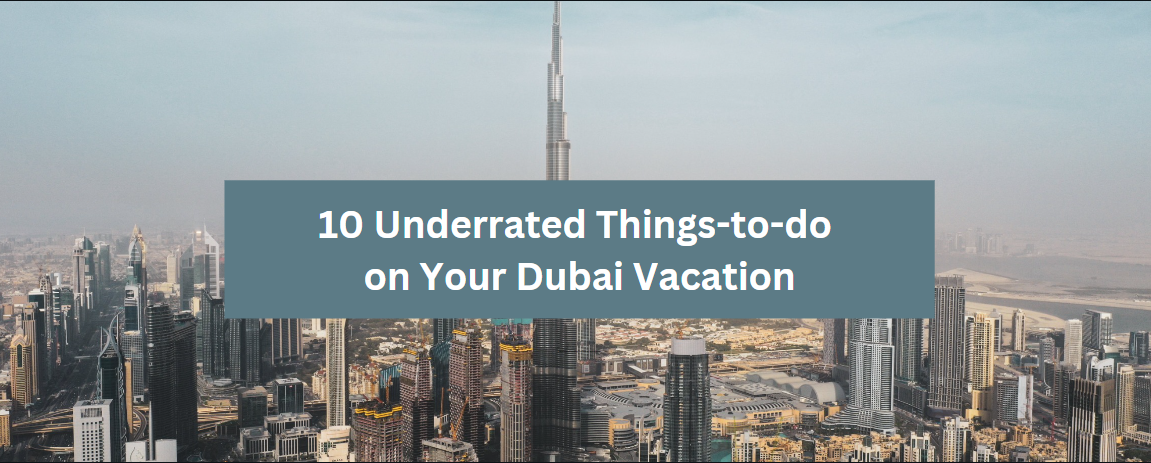 10 Underrated Things-to-do on Your Dubai Vacation