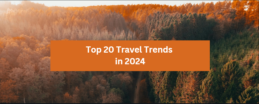 Top 20 Travel Trends in 2024