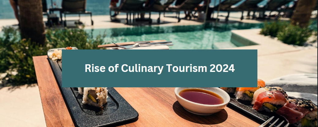 Rise of Culinary Tourism 2024