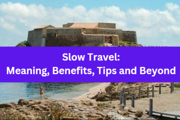 Slow Travel: Meaning, Benefits, Tips and Beyond